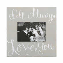 Load image into Gallery viewer, Front view of I'll Always Love You photo frame
