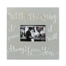 Load image into Gallery viewer, With this ring I promise I will always love you photo frame
