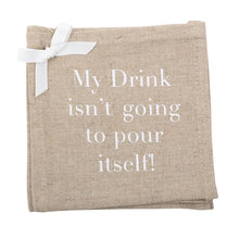 Load image into Gallery viewer, &quot;My Drink isn&#39;t going to pour itself&quot; Linen Cocktail Napkins
