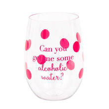 Load image into Gallery viewer, Can you get me some alcoholic water? Acrylic Wine Glass
