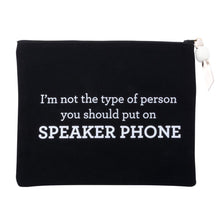 Load image into Gallery viewer, I&#39;m not the type of person you should put on speakerphone quote on black canvas zipper pouch. 
